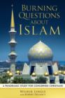 Burning Questions about Islam : A Panoramic Study for Concerned Christians - Book