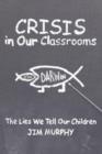 Crisis in Our Classrooms : The Lies We Tell Our Children - Book