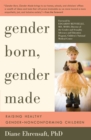 Gender Born, Gender Made : Raising Healthy Gender-Nonconforming Children - Book
