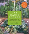 One Magic Square : The Easy, Organic Way to Grow Your Own Food on a 3-Foot Square - eBook