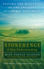 Stonehenge: A New Understanding : Solving the Mysteries of the Greatest Stone Age Monument - eBook