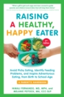 Raising a Healthy, Happy Eater 2nd Edition : Avoid Picky Eating, Identify Feeding Problems & Set Your Child on the Path to Adventurous Eating - Book