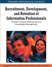 Recruitment, Development, and Retention of Information Professionals : Trends in Human Resources and Knowledge Management - Book