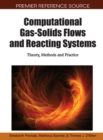 Computational Gas-solids Flows and Reacting Systems : Theory, Methods and Practice - Book