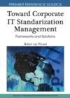 Toward Corporate IT Standardization Management : Frameworks and Solutions - Book