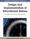 Design and Implementation of Educational Games : Theoretical and Practical Perspectives - Book