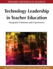 Technology Leadership in Teacher Education: Integrated Solutions and Experiences - eBook