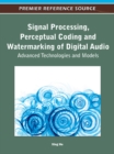 Signal Processing, Perceptual Coding and Watermarking of Digital Audio: Advanced Technologies and Models - eBook