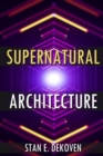 Supernatural Architecture : Building the Church in the 21st Century - Book