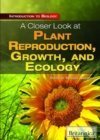 A Closer Look at Plant Reproduction, Growth, and Ecology - Book