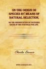 On the Origin of Species by Means of Natural Selection, or The Preservation of Favoured Races in the Struggle for Life. - Book