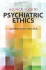 A Clinical Guide to Psychiatric Ethics - Book