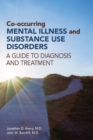 Co-occurring Mental Illness and Substance Use Disorders : A Guide to Diagnosis and Treatment - Book