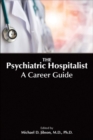 The Psychiatric Hospitalist : A Career Guide - Book