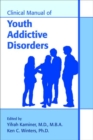 Clinical Manual of Youth Addictive Disorders - Book