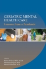 Geriatric Mental Health Care : Lessons From a Pandemic - Book