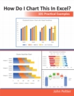 How Do I Chart This in Excel? : 101 Practical Examples - Book