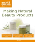 Idiot's Guides: Making Natural Beauty Products - Book