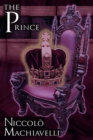 The Prince : Niccolo Machiavelli's Classic Study in Leadership, Rising to Power, and Maintaining Authority, Originally Titled de PR - Book