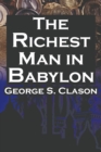 The Richest Man in Babylon : George S. Clason's Bestselling Guide to Financial Success: Saving Money and Putting It to Work for You - Book