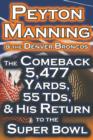 Peyton Manning & the Denver Broncos - The Comeback 5,477 Yards, 55 Tds, & His Return to the Super Bowl - Book