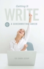 Getting it Write : An Insider's Guide to a Screenwriting Career - eBook
