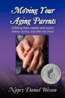 Moving Your Aging Parents : Fulfilling Their Needs and Yours Before, During, and After the Move - Book
