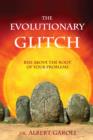 The Evolutionary Glitch : Rise Above the Root of Your Problems - eBook
