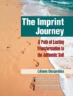 The Imprint Journey : A Path of Lasting Transformation Into Your Authentic Self - Book