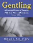 Gentling : A Practical Guide to Treating PTSD in Abused Children, 2nd Edition - Book