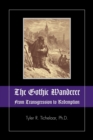 The Gothic Wanderer : From Transgression to Redemption; Gothic Literature from 1794 - Present - Book