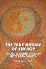 The True Nature of Energy : Transforming Anxiety into Tranquility - Book