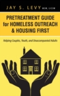 Pretreatment Guide for Homeless Outreach & Housing First : Helping Couples, Youth, and Unaccompanied Adults - Book