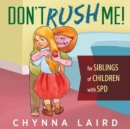Don't Rush Me! : For Siblings of Children With Sensory Processing Disorder (SPD) - Book