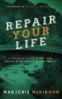 Repair Your Life : A Program for Recovery from Incest & Childhood Sexual Abuse, 2nd Edition - Book