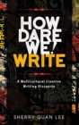 How Dare We! Write : A Multicultural Creative Writing Discourse - Book