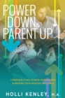 Power Down & Parent Up! : Cyber Bullying, Screen Dependence & Raising Tech-Healthy Children - Book