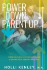 Power Down & Parent Up! : Cyber Bullying, Screen Dependence & Raising Tech-Healthy Children! - eBook
