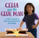Celia and the Glue Man : A Girl's Journey to Becoming Gluten-Free and Happy - Book