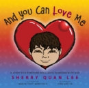 And You Can Love Me : A Story for Everyone Who Loves Someone with Autism Spectrum Disorder (Asd) - Book