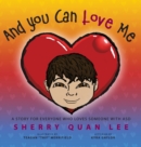 And You Can Love Me : A Story for Everyone Who Loves Someone with Autism Spectrum Disorder (Asd) - Book