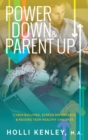 Power Down & Parent Up! : Cyber Bullying, Screen Dependence & Raising Tech-Healthy Children - Book