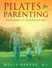 Pilates For Parenting : Stretch Yourself and Strengthen Your Family - eBook