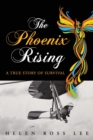 The Phoenix Rising : A True Story of Survival - Book