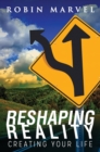 Reshaping Reality : Creating Your Life - Book