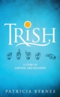 Trish : A Story of Survival and Recovery - Book