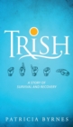 Trish : A Story of Survival and Recovery - Book