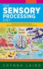 The Sensory Processing Diet : One Mom's Path of Creating Brain, Body and Nutritional Health for Children with SPD - Book