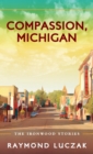 Compassion, Michigan : The Ironwood Stories - Book