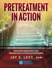 Pretreatment In Action : Interactive Exploration from Homelessness to Housing Stabilization - Book